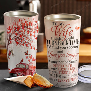 Personalized To My Wife I Just Want To Be Your Last Everything Stainless Steel Tumbler - Couple Tumbler