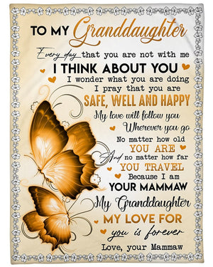 To My Granddaughter Everyday That You Are Not With Me I Pray That You Are Safe, Well and Happy Blanket- Gifts for Granddaughter From Mammaw