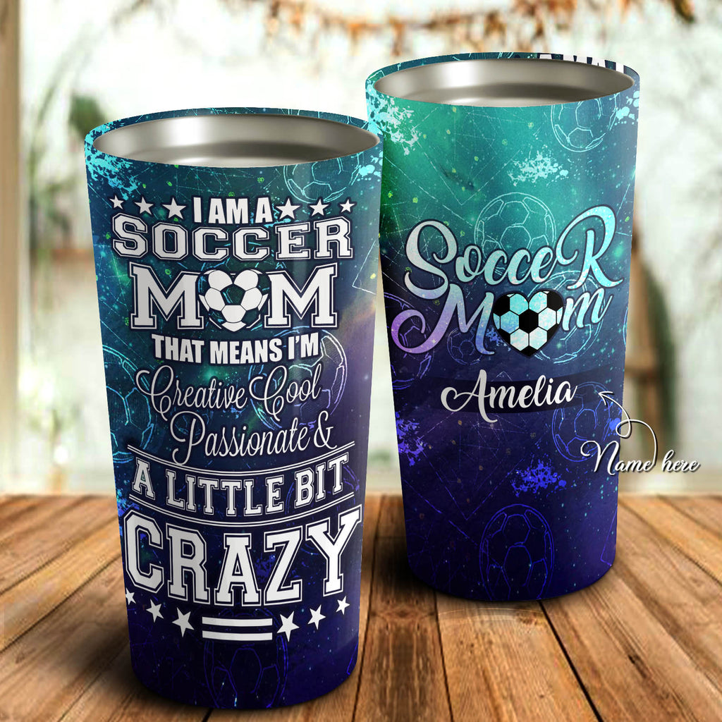 I Am Soccer Mom and A Little Bit Crazy Personalized Tumbler - Mother's Day Gift, Mom Tumbler, Mom Cup