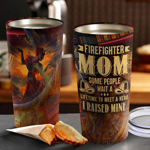 FireFighter Mom - Some People Wait a Lifetime to Meet a Hero - I Raised Mine Tumbler - Mother's Day Gift, Mom Tumbler, Mom Cup