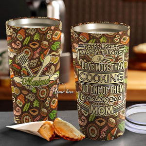 There Are Not Many Thing Love More Than Cooking Personalized Tumbler - Mother's Day Gift, Mom Tumbler, Mom Cup