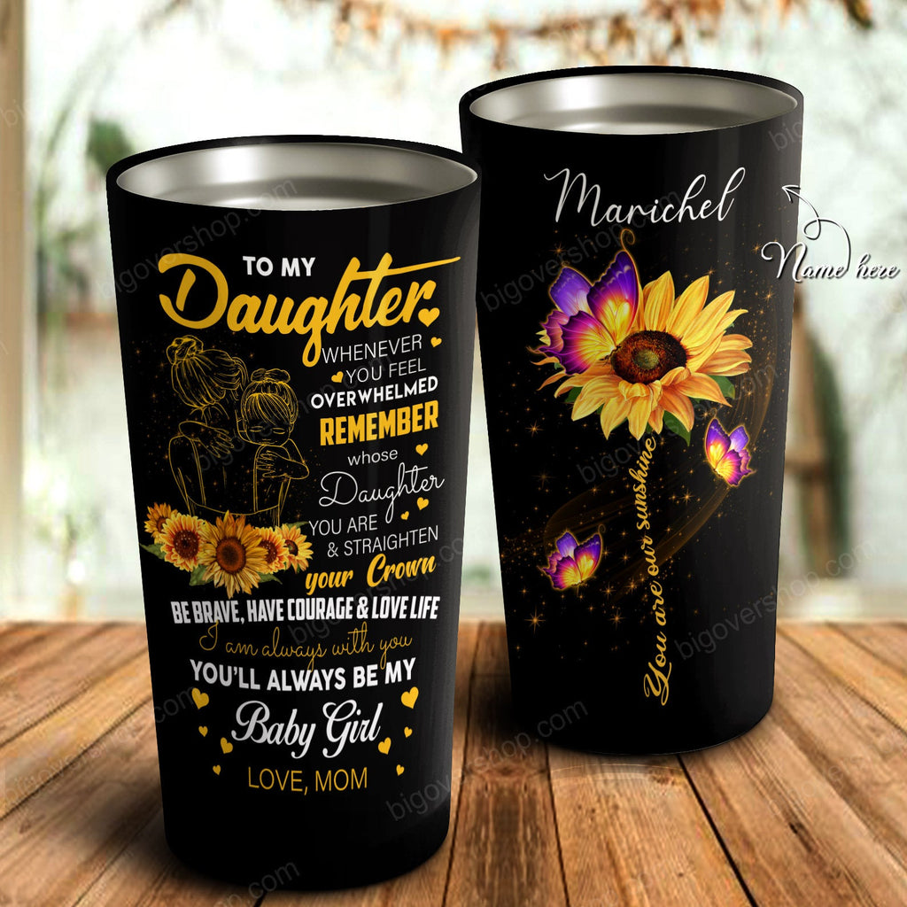 Personalized Sunflower Mother and Daughter - To My Daughter You'll Always Be My Baby Girl Tumbler, Daughter Cups - Best Gift for Daughter