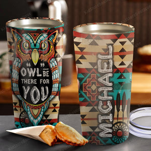 Personalized Owl Be There For You Stainless Steel Tumbler - Owl Lover Gifts - Owl Cup