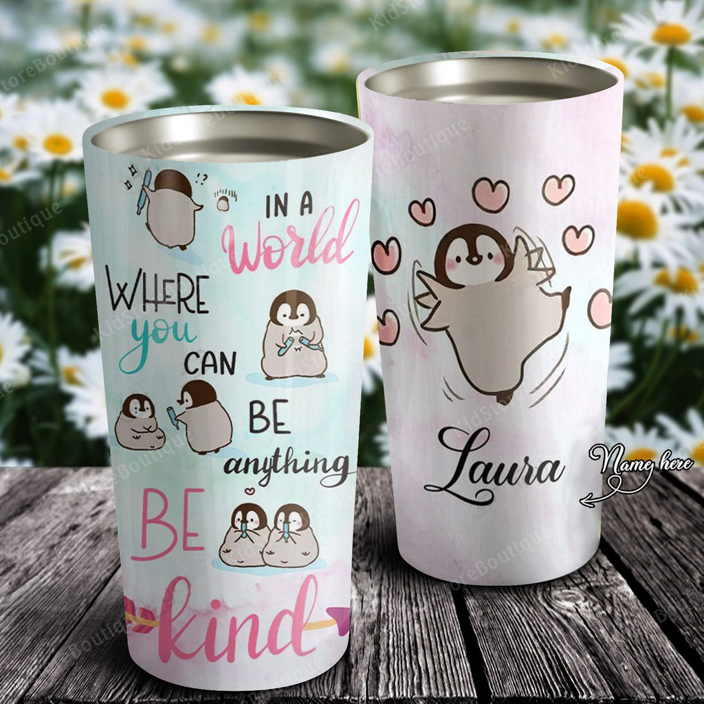 Personalized Penguins In The World Where You Can Be Anything Be Kind Stainless Steel Tumbler