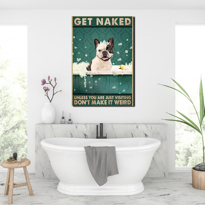 Boston Terrier get naked don't make it weird, Dogs lover Canvas, Funny Canvas, Wall-art Canvas