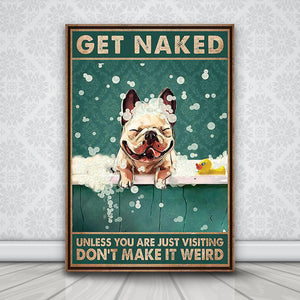 Bulldog Bath Get Naked Unless You Are Just Visiting Don't Make It Weird, Funny Canvas, Dog lover Canvas