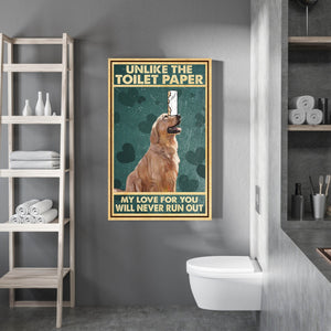 Dog - Unlike The Toilet Paper My Love For You Will Never Run Out, Dogs lover Canvas, Funny Canvas