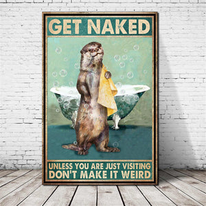 Get Naked Unless You Are Just Visiting Dont Make It Weird Otter Canvas, Funny Canvas