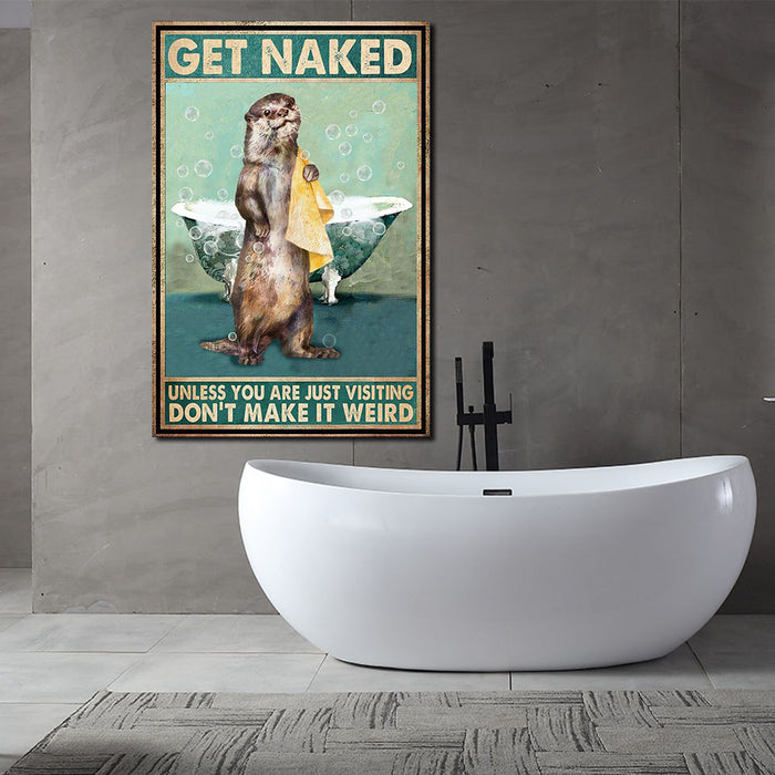 Get Naked Unless You Are Just Visiting Dont Make It Weird Otter Canvas, Funny Canvas