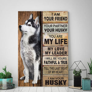 I am your Husky, I will be yours faithful and true, Dogs lover Canvas