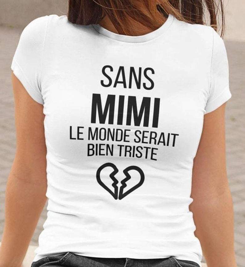 Sans Mimi Le Monde Serait Bien Triste T-shirt