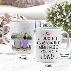 Thanks for always being there when I needed you most, Gift for Dad Mugs, Personalized Mugs