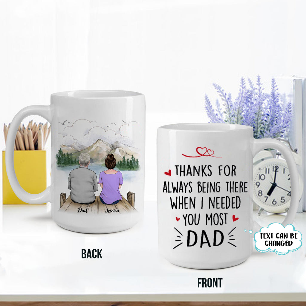 Thanks for always being there when I needed you most, Gift for Dad Mugs, Personalized Mugs