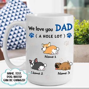 We love you Dad a hole lot, Dogs lover Mugs, Personalized Mugs, Gift for Dad Mugs