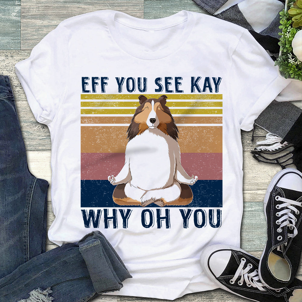 Sheltie Eff You See Kay Why Oh You Shirt