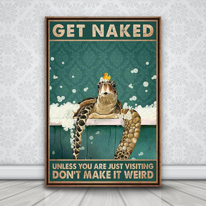 Turtle Bath Get Naked Unless You Are Just Visiting Don't Make It Weird, Funny Canvas