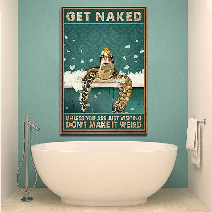 Turtle Bath Get Naked Unless You Are Just Visiting Don't Make It Weird, Funny Canvas