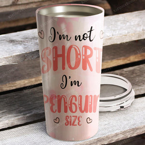 I'm not short, I'm penguin size, Gift Idea Tumbler, Personalized Tumbler