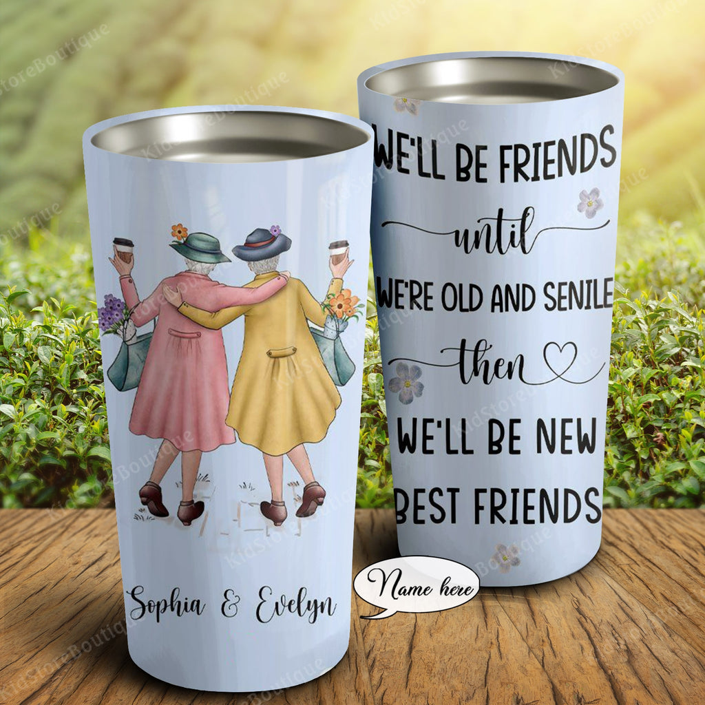 We'll be friends until we're old and senile, Gift for Friends Tumbler, Personalized Tumbler