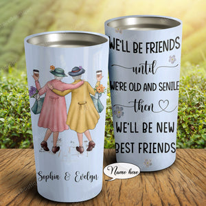 We'll be friends until we're old and senile, Gift for Friends Tumbler, Personalized Tumbler