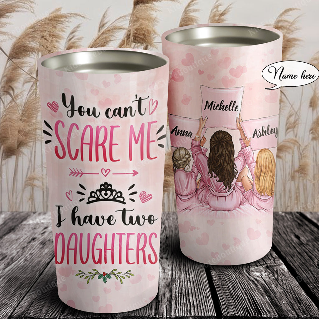 You can't scare me I have two Daughter, Gift for Daughter Tumbler, Personalized Tumbler