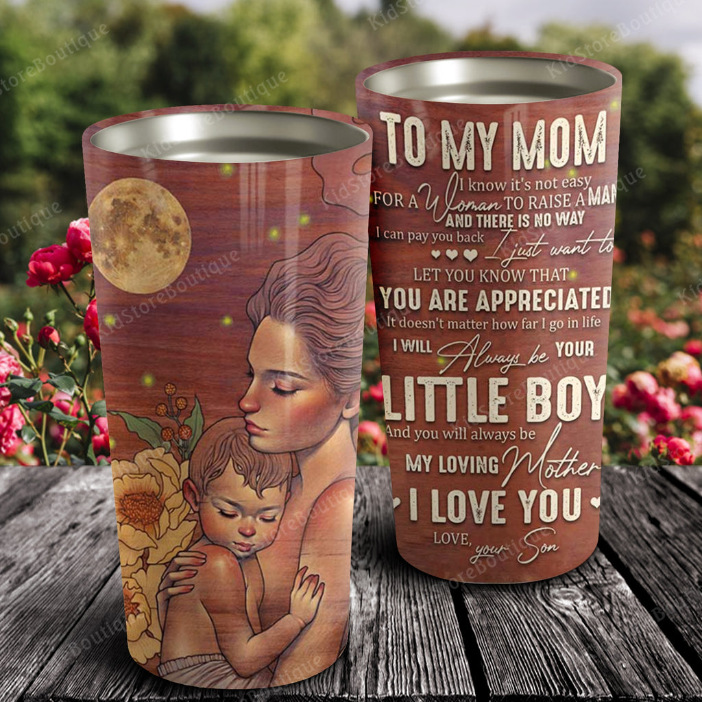 To my Mom, I know it's not easy for a woman to raise a Man, Gift for Mom Tumbler