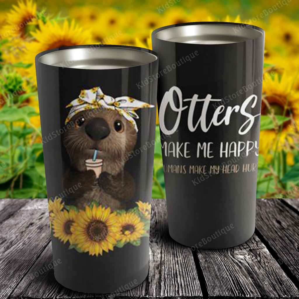 Otters make me happy human make my head hurt, Otter  Tumbler