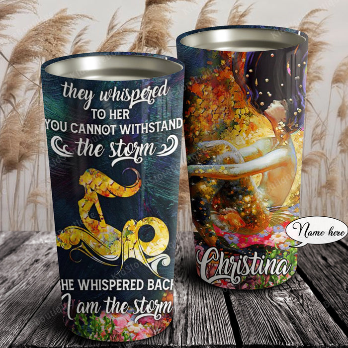 Mermaid They Whispered To Her You Cannot Withstand The Storm, Personalized Tumbler