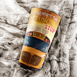 School bus, respect the yellow stop for the red, Personalized Tumbler