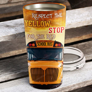 School bus, respect the yellow stop for the red, Personalized Tumbler