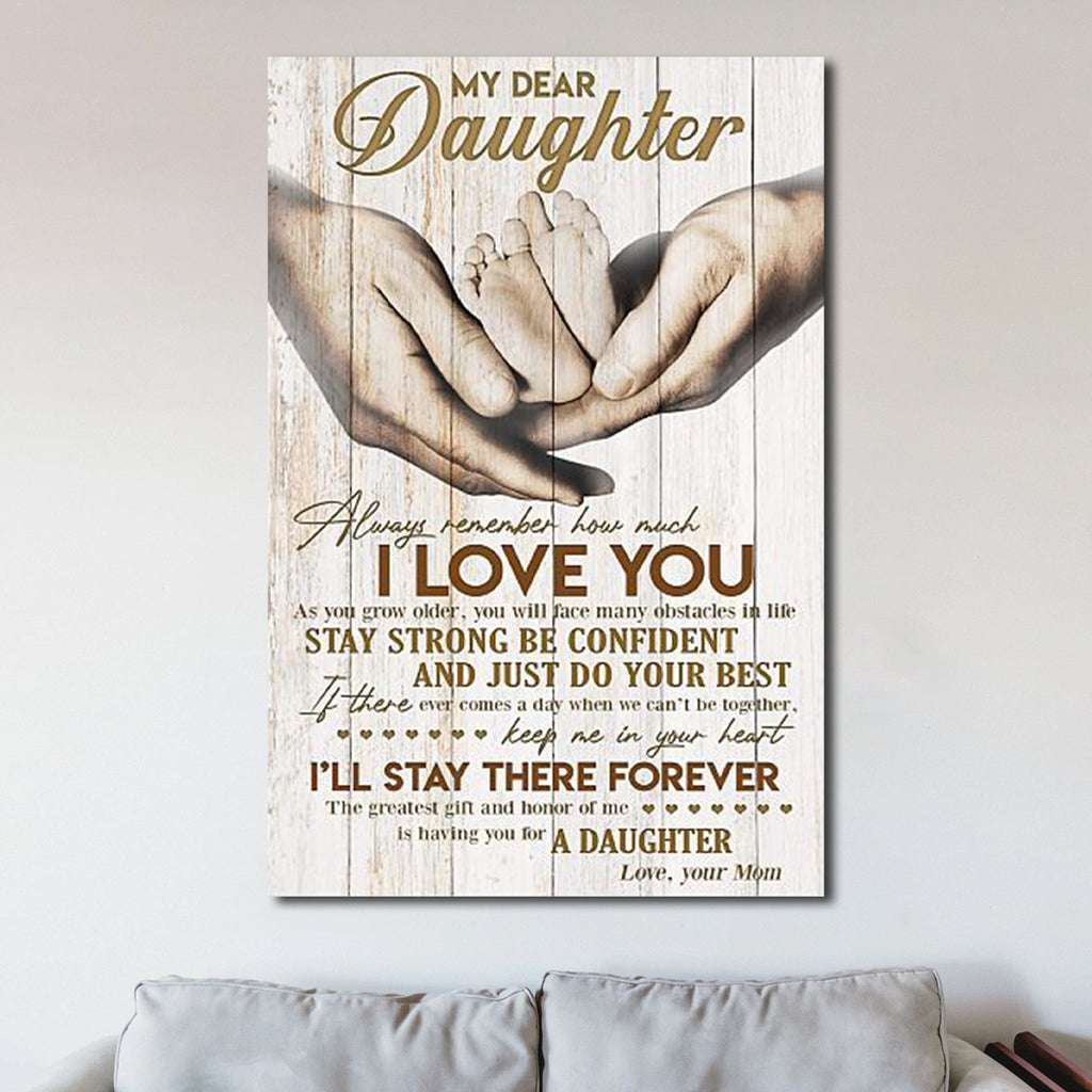 Dear My Daughter Always Remember How Much I Love You From Mom 0.75 In & 1.5 In Framed Canvas - Home Decor, Canvas Wall Art