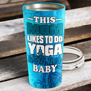 This Mom Likes To Do Yoga with Her Baby Personalized Tumbler - Mother's Day Gift, Mom Tumbler, Mom Cup