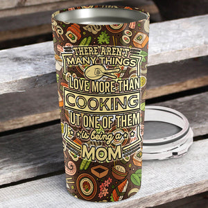 There Are Not Many Thing Love More Than Cooking Personalized Tumbler - Mother's Day Gift, Mom Tumbler, Mom Cup