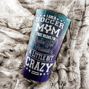 I Am Soccer Mom and A Little Bit Crazy Personalized Tumbler - Mother's Day Gift, Mom Tumbler, Mom Cup