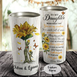 Personalized To My Daughter Be a Sunflower Follow Your Dreams Believe In Yourself Tumbler, Daughter Cups - Best Gift for Daughter From Mom
