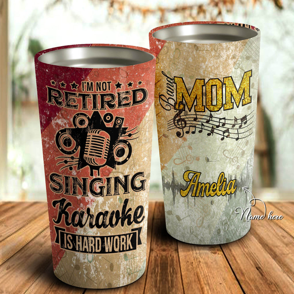 I'm Not Retired Singing Karaoke Is Hard Work - Band Mom Personalized Tumbler - Mother's Day Gift, Mom Tumbler, Mom Cup