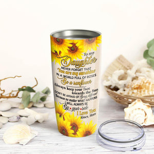 To My Daughter - You Are My Sunshine My Only Sunshine Tumbler - Best Gift for Daughter Tumbler