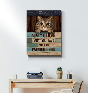 When You Love What You Have 3D -Wall Decor, Canvas Wall Art-Cat Canvas- Canvas Wall Art - Best Gift for Cat Lovers