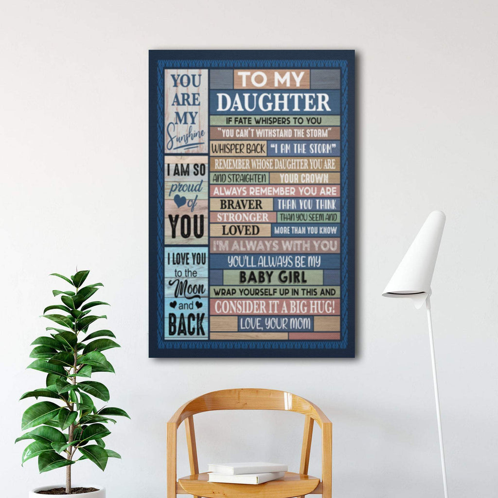 To My Daughter Remember Whose Daughter You Are I Am The Storm 0,75 and 1,5 Framed Canvas - Gifts Ideas- Home Decor- Canvas Wall Art