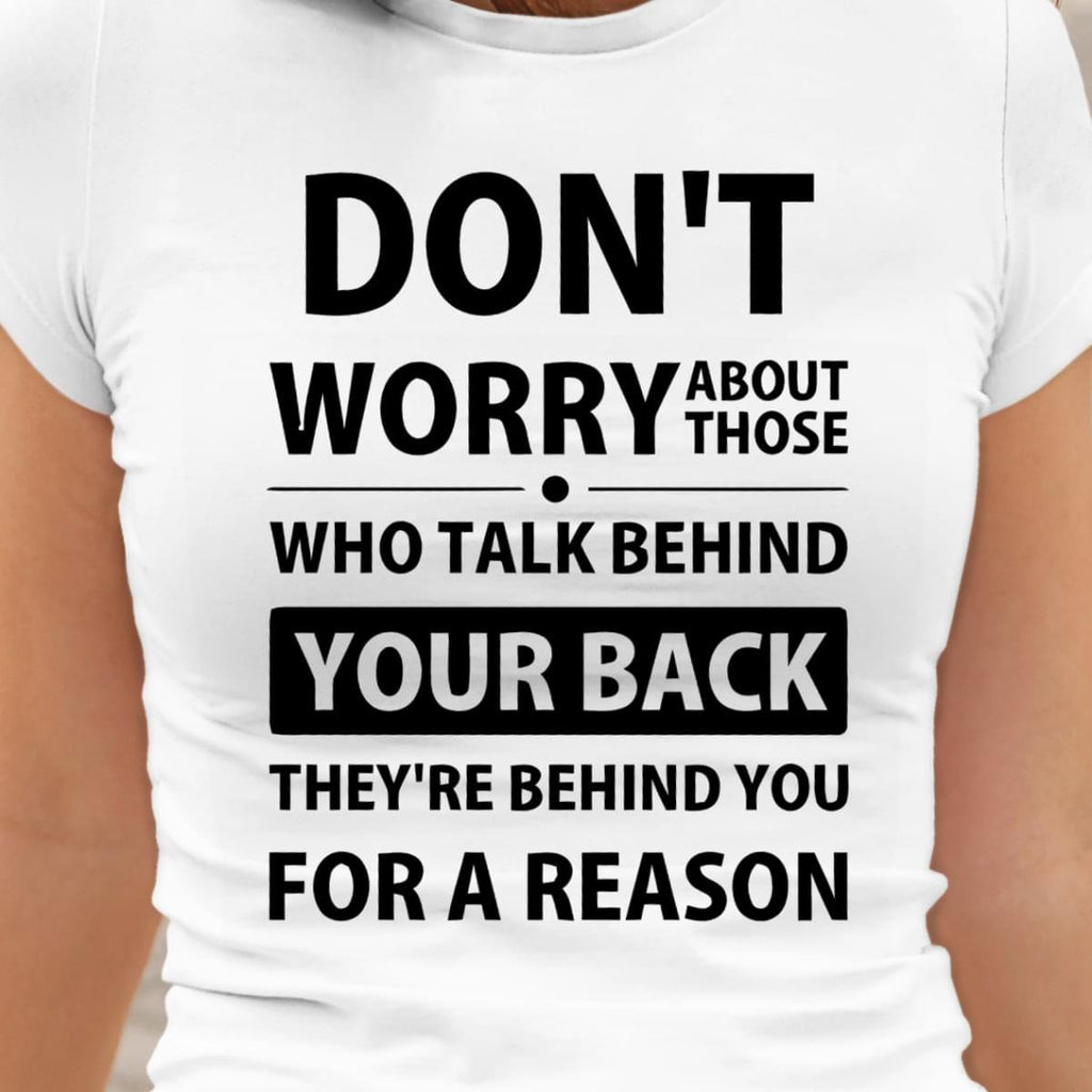 Don't Worry About Those Who Talk Behind Your Back T-shirt, Funny Quote T-shirt, Gift For Him, Gift For Her