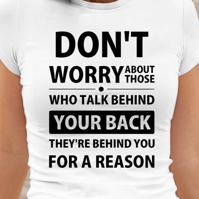 Don’t Worry About Those Who Talk Behind Your Back T-shirt, Funny Quote T-shirt, Gift For Him, Gift For Her