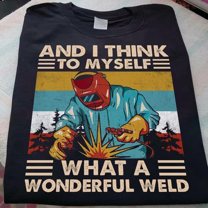 I Think To Myself, What A Wonderful Weld – Funny Shirt Gift Christmas T-shirt For Men And Women, Funny Quote Shirt