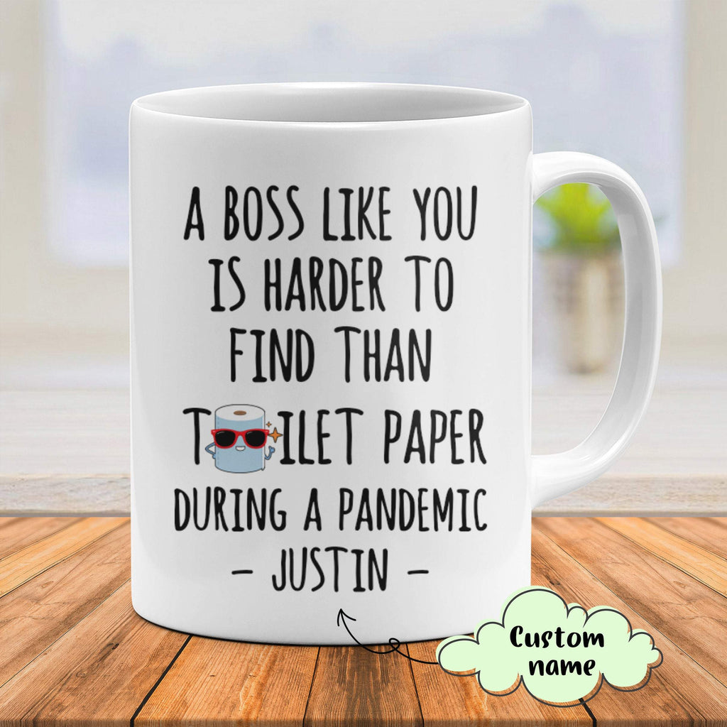 Personalized Funny A Boss Like You Is Harder To Find Than Toilet Paper During A Pandemic Coffee Mug, Gift For Boss, 11oz& 16oz