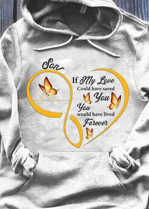 Butterfly Son Shirt, If My Love Could Have Saved You, You Would Have Lived Forever, Gift For Son, Family Shirt