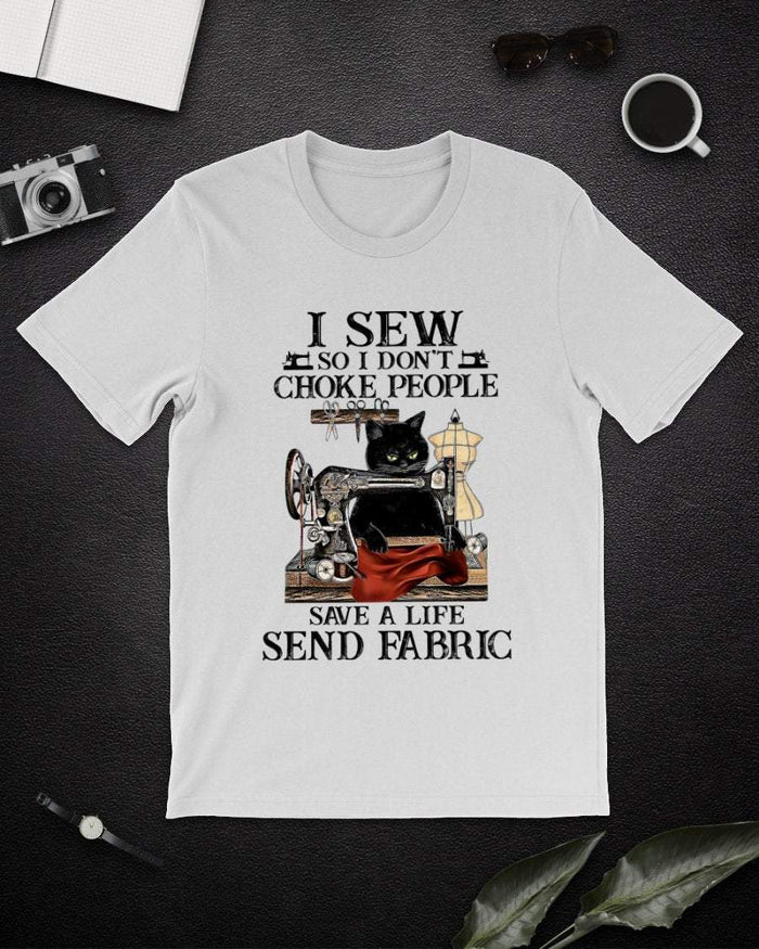 Funny Black Cat I Sew So I Don’t Choke People Save A Life Send Fabric Shirt, Black Cat, Sewing Shirt, Gift For Her