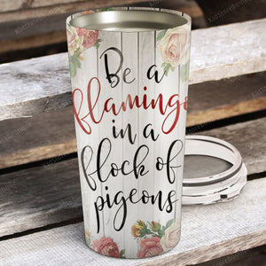 Personalized Be a Flamingo In a Flock of Pigeons Stainless Steel Tumbler - Flamingo Lover Gifts