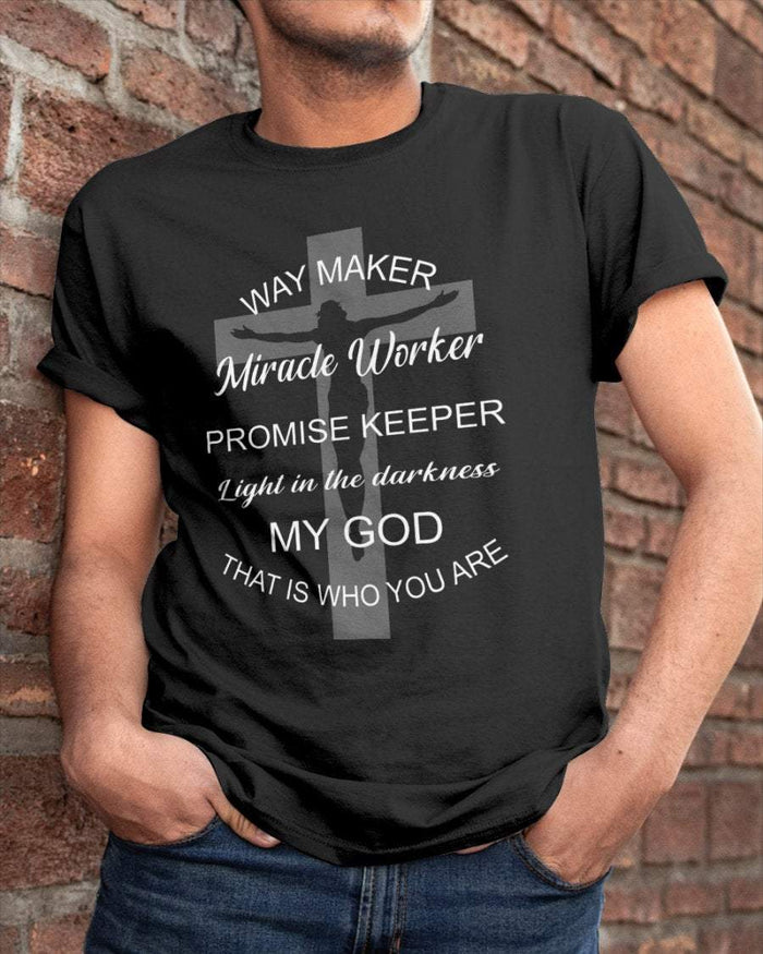 Your Tops Way Maker Miracle Worker Promise Keeper Light, My God Shirt