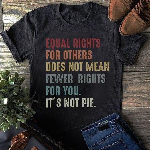 Equal Rights For Others Does Not Mean Fewer Rights For You Shirt, It Not Pie Shirt, LGBT Rainbow Shirt