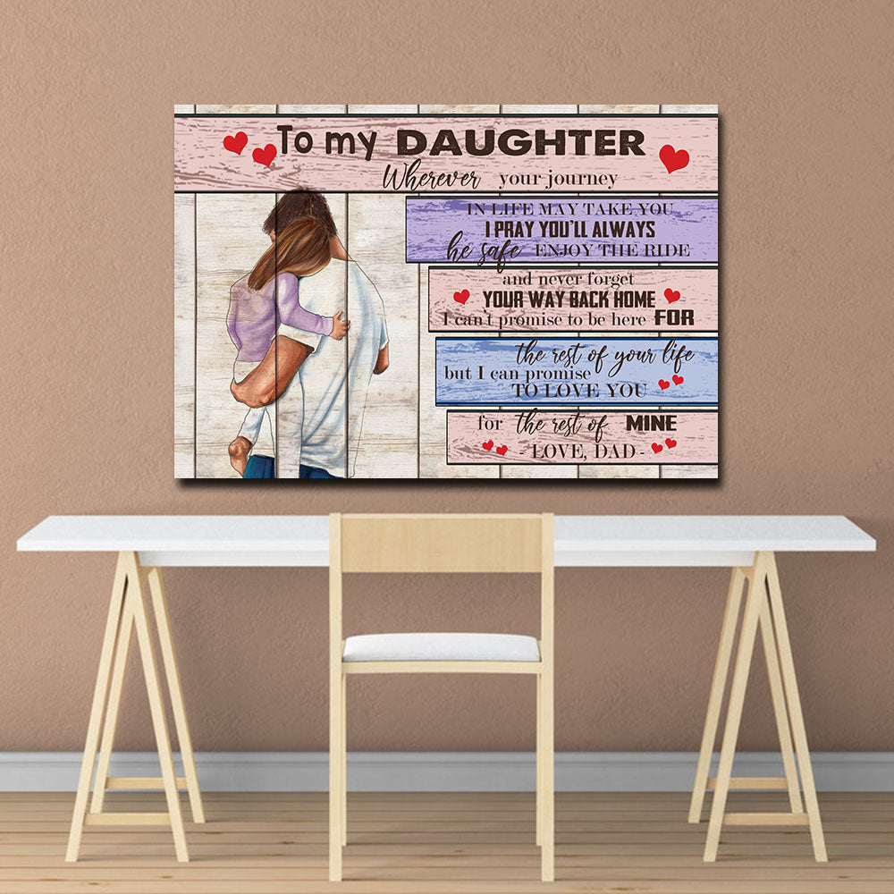 To my Daughter, I can promise to love you for the rest of mine, Gift from Dad to Daughter Canvas