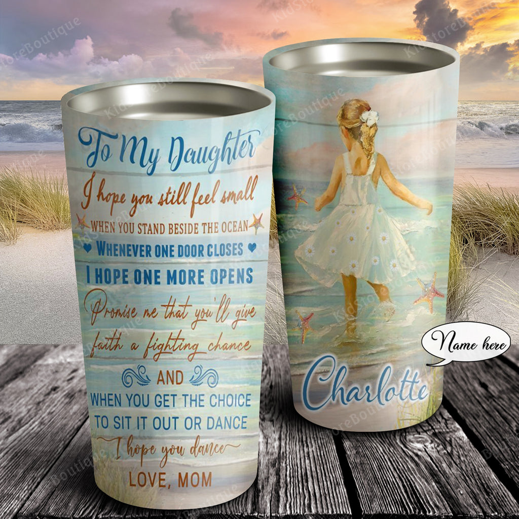 I hope you still feel small when you stand beside the ocean, Gift for Daughter Tumbler, Personalized Tumbler